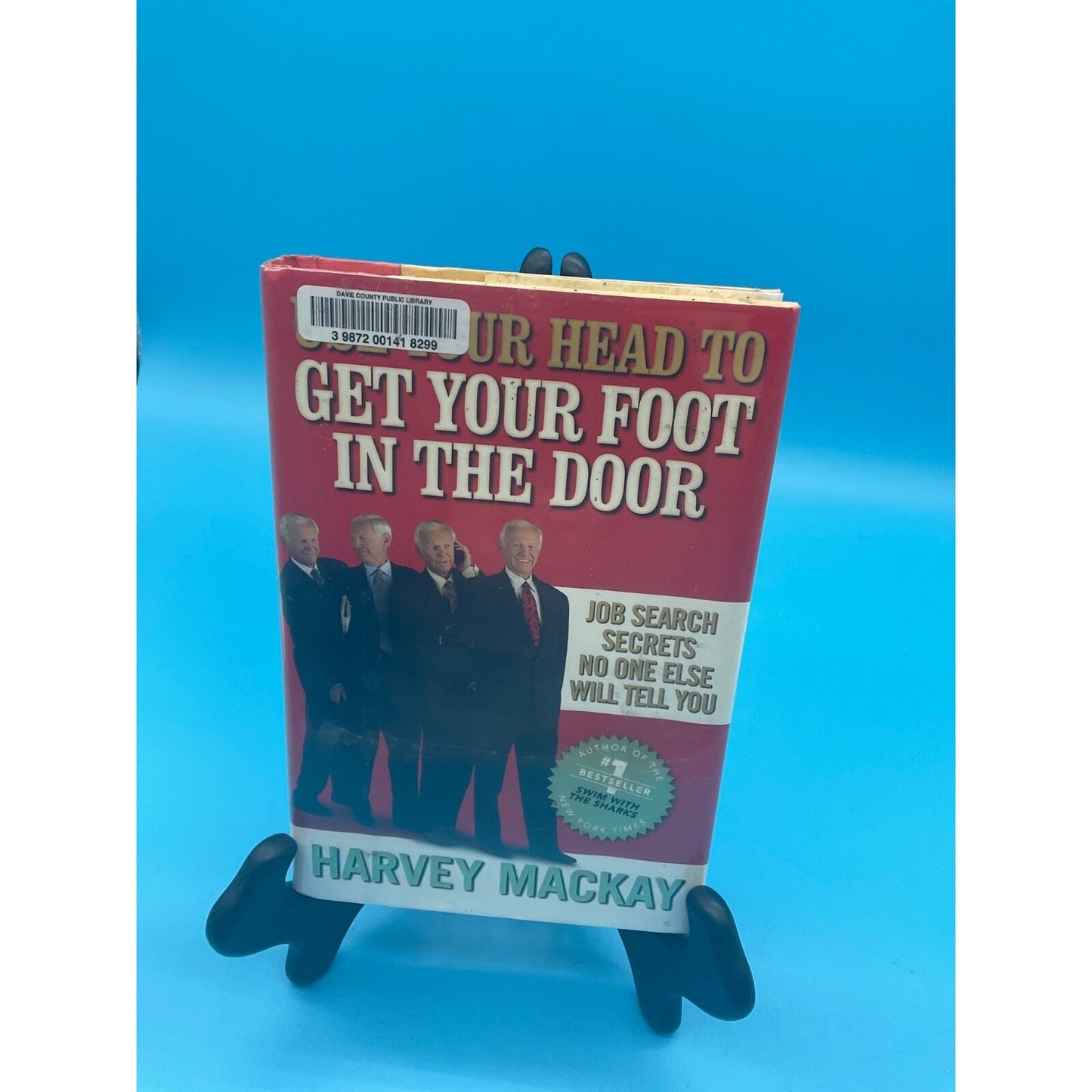 Use Your Head to Get Your Foot in the Door Harvey Mackay 2010 Hardcover