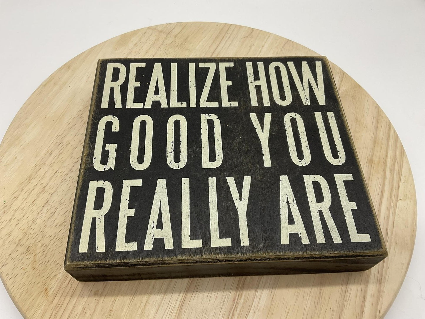 Primitives By Kathy Realize How Good You Really Are Small Wood Sign Black