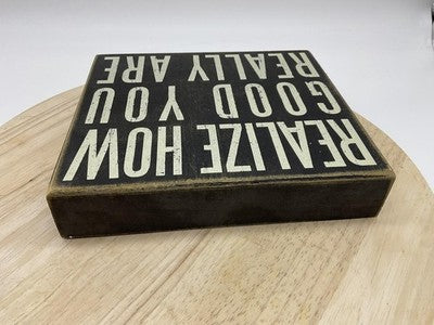 Primitives By Kathy Realize How Good You Really Are Small Wood Sign Black